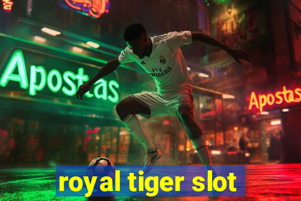 royal tiger slot