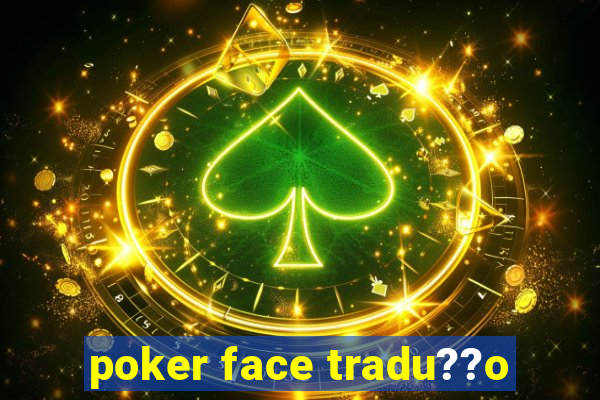 poker face tradu??o