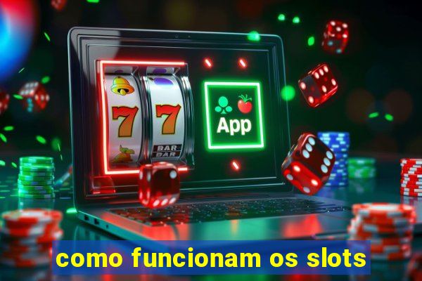 como funcionam os slots