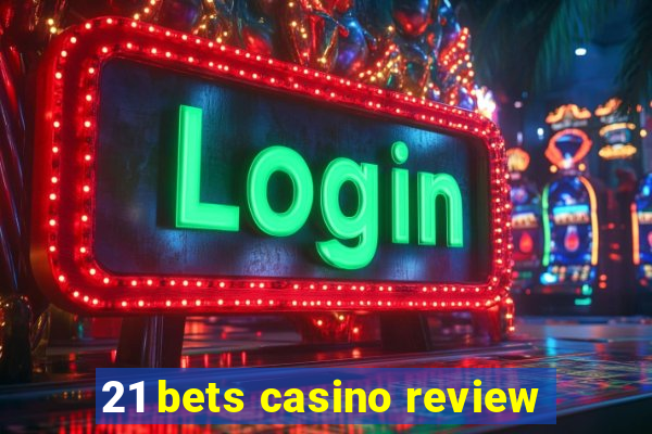 21 bets casino review