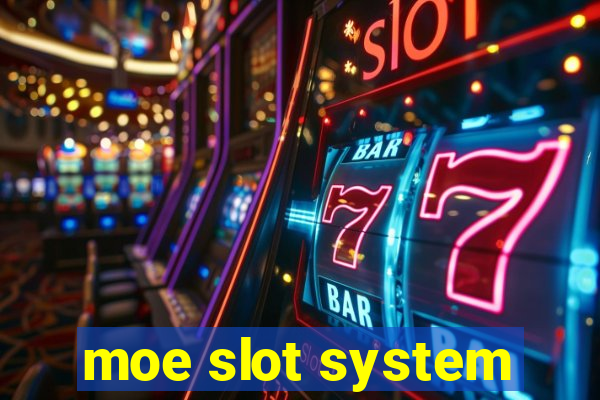 moe slot system