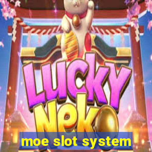 moe slot system