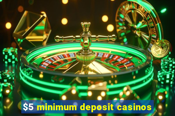 $5 minimum deposit casinos