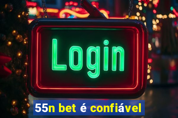 55n bet é confiável