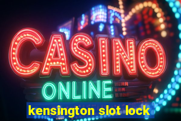 kensington slot lock