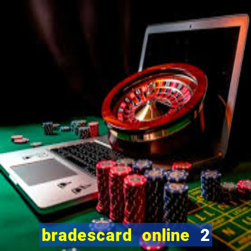 bradescard online 2 via fatura