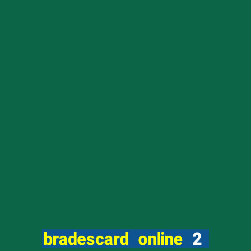 bradescard online 2 via fatura