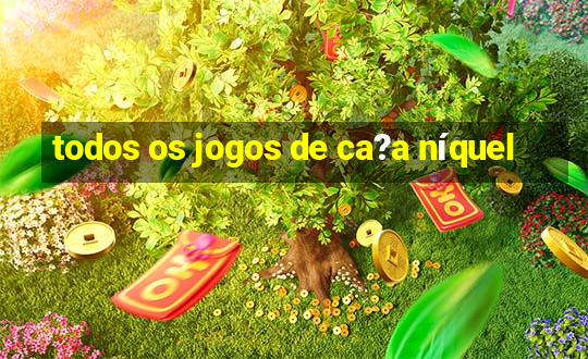 todos os jogos de ca?a níquel