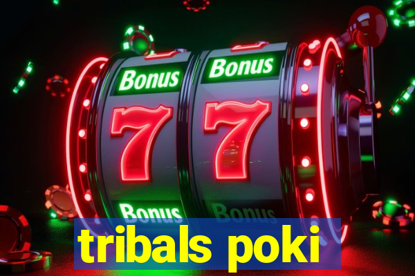 tribals poki