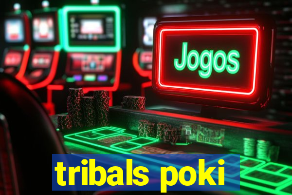 tribals poki