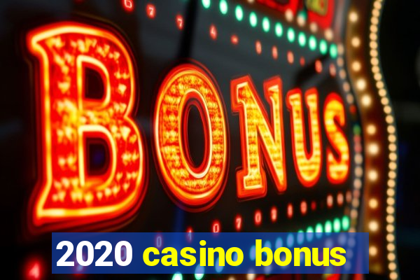 2020 casino bonus