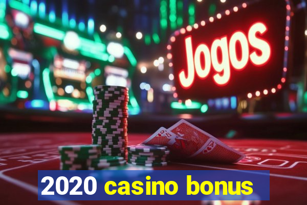 2020 casino bonus