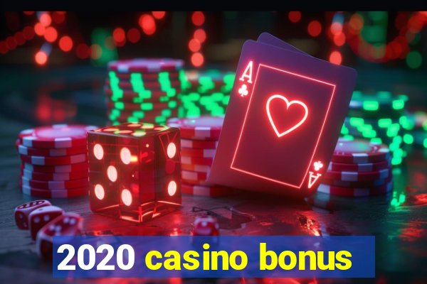 2020 casino bonus