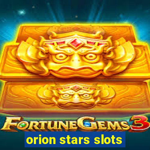 orion stars slots