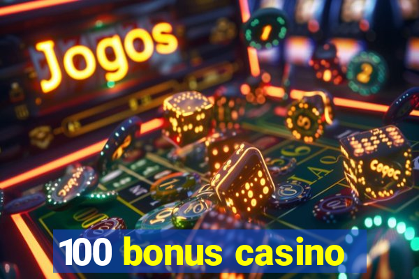 100 bonus casino