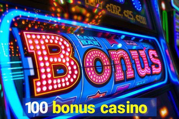 100 bonus casino