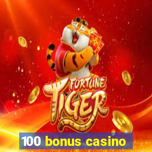 100 bonus casino