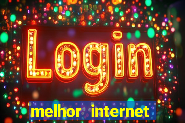 melhor internet para jogar