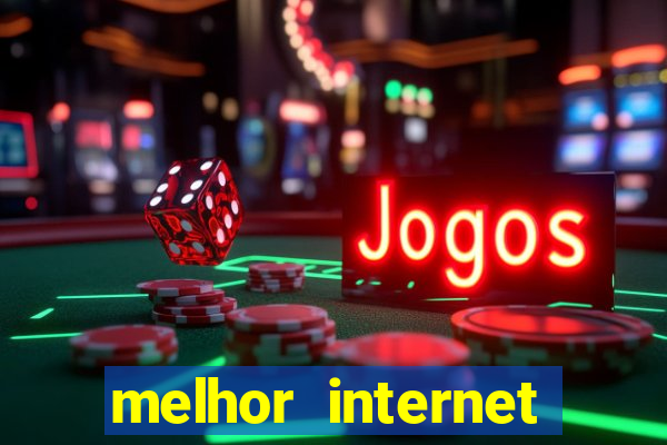 melhor internet para jogar