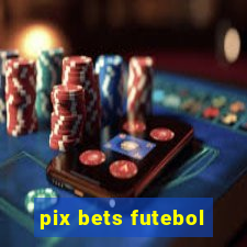 pix bets futebol