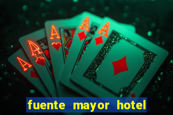 fuente mayor hotel resort casino y spa