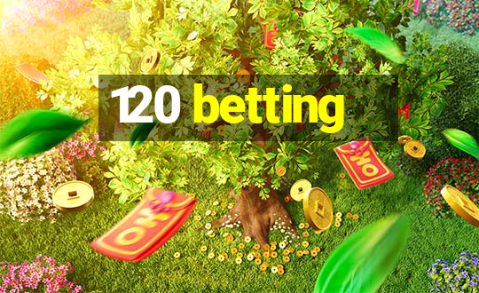 120 betting