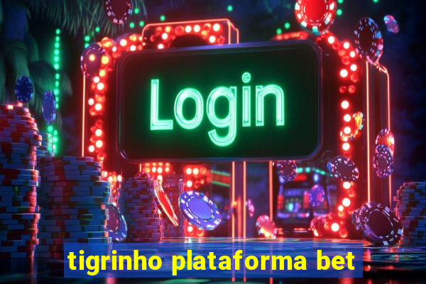 tigrinho plataforma bet