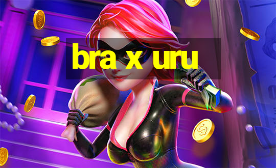 bra x uru