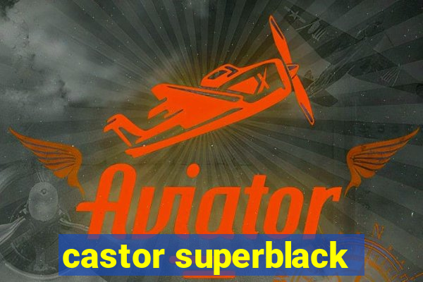 castor superblack