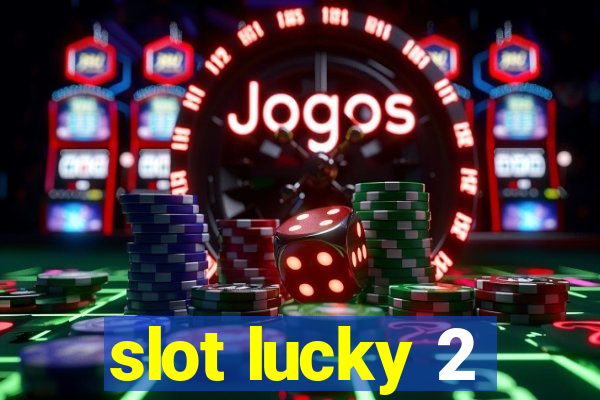 slot lucky 2