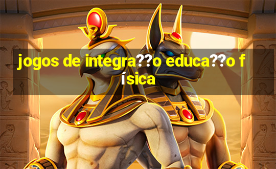 jogos de integra??o educa??o física