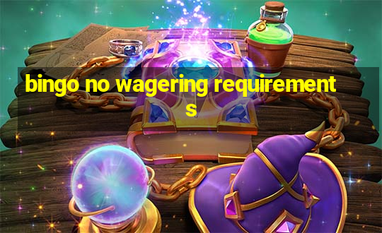 bingo no wagering requirements