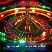 game of thrones vizerhd