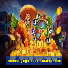 melhor jogo para smartphone