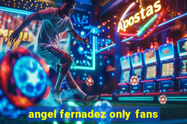 angel fernadez only fans