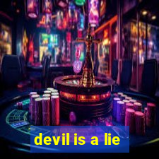 devil is a lie