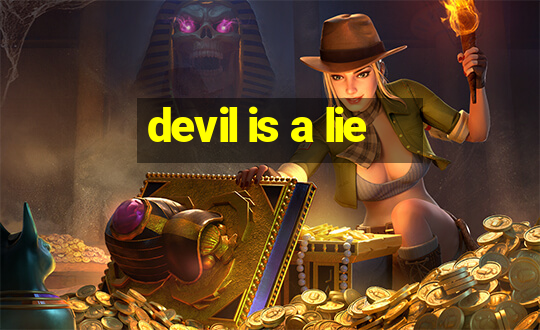 devil is a lie