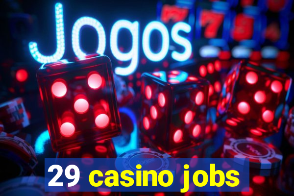 29 casino jobs