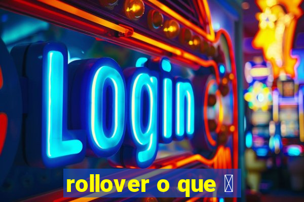 rollover o que 茅