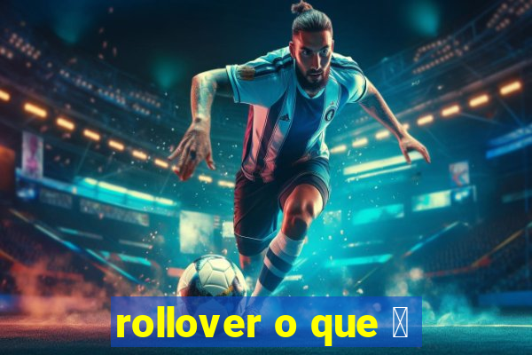 rollover o que 茅