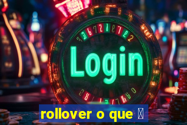 rollover o que 茅