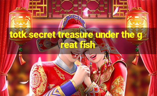 totk secret treasure under the great fish