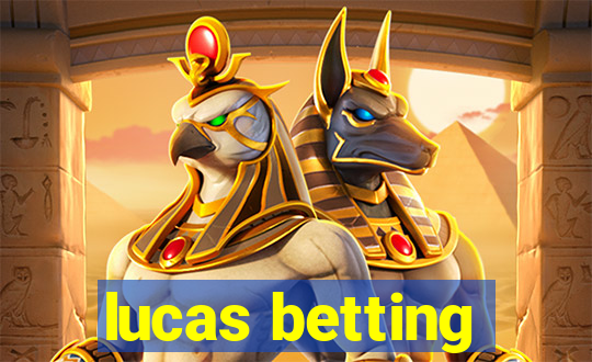 lucas betting