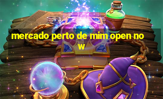 mercado perto de mim open now