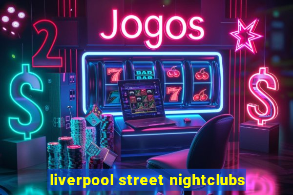 liverpool street nightclubs