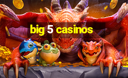 big 5 casinos