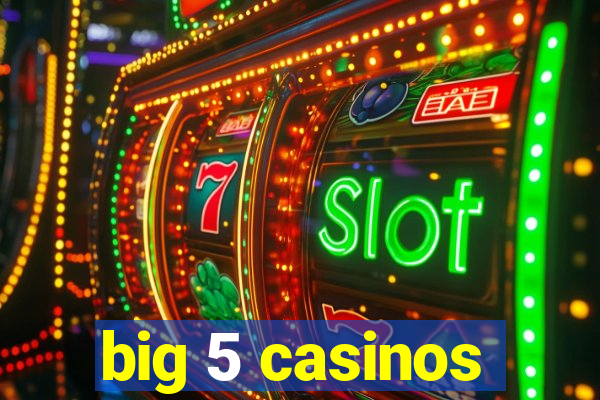 big 5 casinos