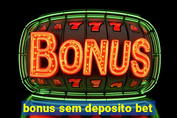 bonus sem deposito bet