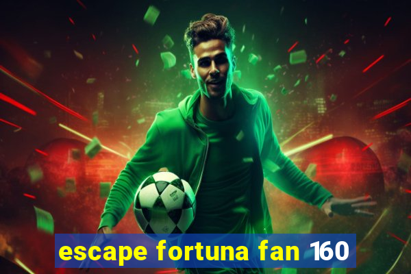 escape fortuna fan 160