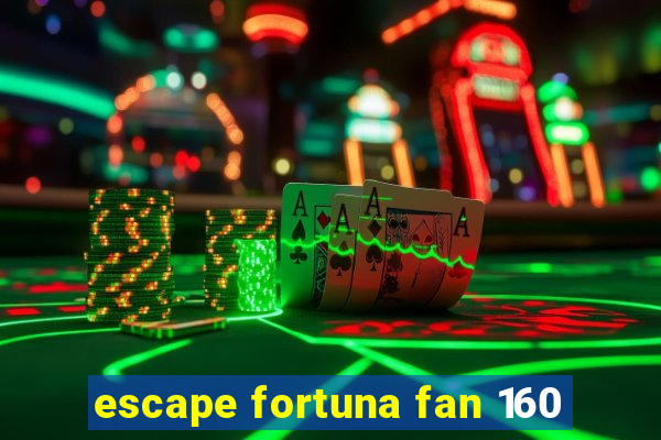 escape fortuna fan 160